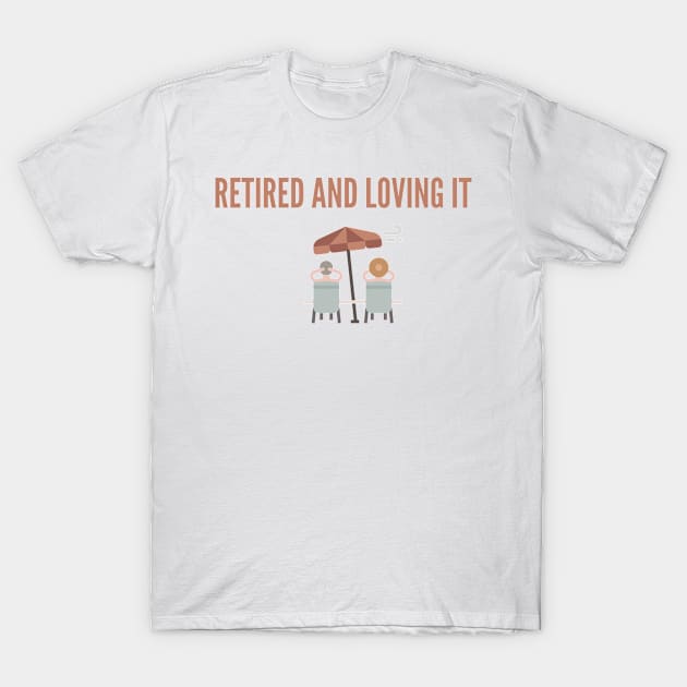 Retired and loving it happy old age T-Shirt by Fafi